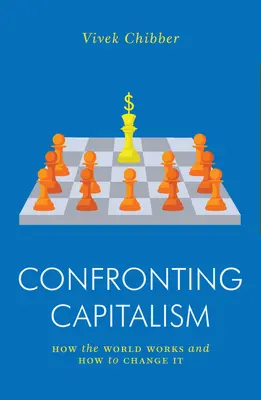 Szembesülés a kapitalizmussal: Hogyan működik a világ és hogyan változtassuk meg? - Confronting Capitalism: How the World Works and How to Change It