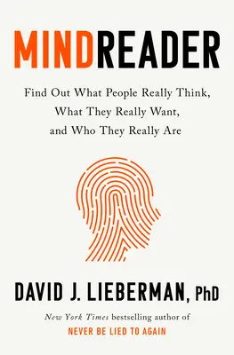 Mindreader: Az emberek valódi gondolkodásának, valódi vágyainak és valódi énjének megfejtésének új tudománya - Mindreader: The New Science of Deciphering What People Really Think, What They Really Want, and Who They Really Are