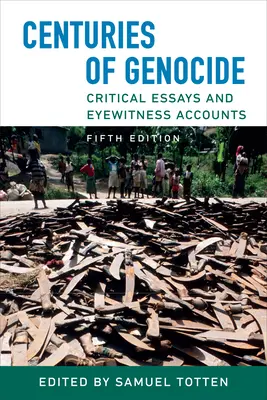 A népirtás évszázadai: Kritikai esszék és szemtanúk beszámolói, ötödik kiadás - Centuries of Genocide: Critical Essays and Eyewitness Accounts, Fifth Edition