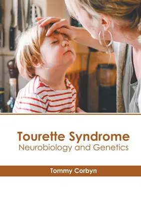 Tourette-szindróma: Genetika: Neurobiológia és genetika - Tourette Syndrome: Neurobiology and Genetics