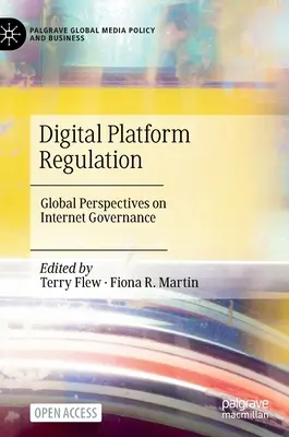 Digitális platformok szabályozása: Az internetirányítás globális perspektívái - Digital Platform Regulation: Global Perspectives on Internet Governance