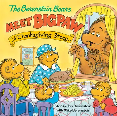 A Berenstain-mackók találkoznak Bigpaw-val: Hálaadási történet (Berenstain Bears) - The Berenstain Bears Meet Bigpaw: A Thanksgiving Story (Berenstain Bears)