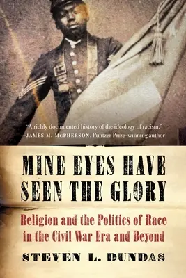 Az én szemeim látták a dicsőséget: A vallás és a faji politika a polgárháború korszakában és azon túl - Mine Eyes Have Seen the Glory: Religion and the Politics of Race in the Civil War Era and Beyond