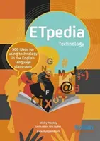 ETpedia Technology - 500 ötlet a technológia használatához az angol nyelvi osztályteremben - ETpedia Technology - 500 Ideas for Using Technology in the English Language Classroom