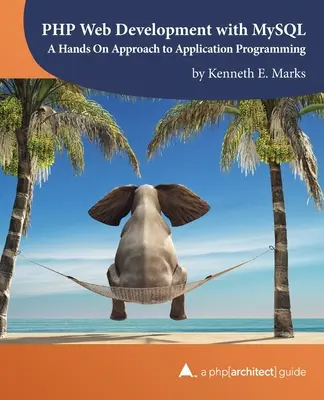 PHP webfejlesztés MySQL-lel: Az alkalmazásprogramozás gyakorlatias megközelítése - PHP Web Development with MySQL: A Hands On Approach to Application Programming