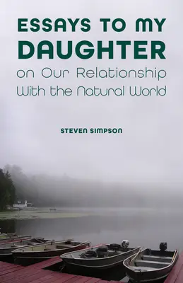 Esszék a lányomnak a természeti világgal való kapcsolatunkról - Essays to My Daughter on Our Relationship with the Natural World