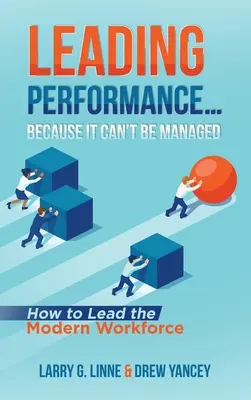 Vezető teljesítmény... Mert nem lehet irányítani: Hogyan vezessük a modern munkaerőt? - Leading Performance... Because It Can't Be Managed: How to Lead the Modern Workforce