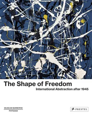 A szabadság alakja: Nemzetközi absztrakció 1945 után - The Shape of Freedom: International Abstraction After 1945