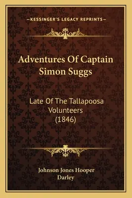 Simon Suggs kapitány kalandjai: A Tallapoosa Önkéntesektől (1846) - Adventures Of Captain Simon Suggs: Late Of The Tallapoosa Volunteers (1846)