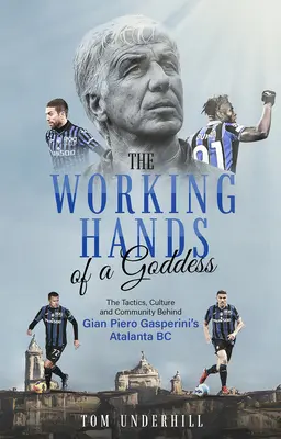 Egy istennő munkáskezei: Gian Piero Gasperini Atalanta BC mögött álló taktika, kultúra és közösség - The Working Hands of a Goddess: The Tactics, Culture and Community Behind Gian Piero Gasperini's Atalanta BC