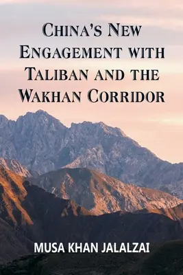 Kína új elkötelezettsége a tálibokkal és a Wakhan-folyosóval szemben - China's New Engagement with Taliban and the Wakhan Corridor