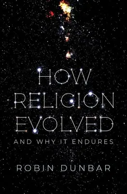 Hogyan fejlődött ki a vallás: És miért marad fenn - How Religion Evolved: And Why It Endures