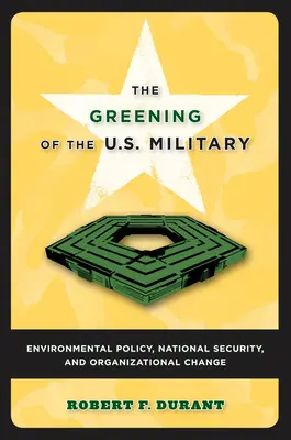 The Greening of the U.S. Military: Környezetvédelmi politika, nemzetbiztonság és szervezeti változás - The Greening of the U.S. Military: Environmental Policy, National Security, and Organizational Change