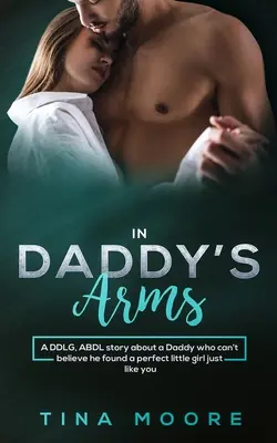 In Daddy's Arms: Egy DDLG, ABDL történet egy apukáról, aki nem tudja elhinni, hogy talált egy tökéletes kislányt, aki pont olyan, mint te vagy - In Daddy's Arms: A DDLG, ABDL story about a Daddy who can't believe he found a perfect little girl just like you