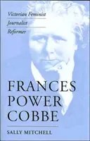 Frances Power Cobbe: Viktoriánus feminista, újságíró, reformer - Frances Power Cobbe: Victorian Feminist, Journalist, Reformer