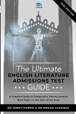 The Ultimate English Literature Admissions Test Guide (A végső angol irodalmi felvételi vizsgakalauz): Technikák, stratégiák és próbadolgozatok - The Ultimate English Literature Admissions Test Guide: Techniques, Strategies, and Mock Papers