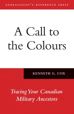 Hívás a színekhez: Kanadai katonai felmenőinek felkutatása - A Call to the Colours: Tracing Your Canadian Military Ancestors