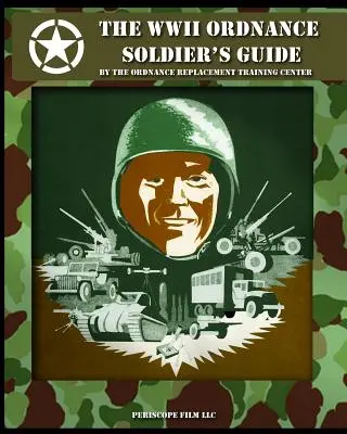 A második világháborús lövészkatonák kézikönyve - The WWII Ordnance Soldier's Guide