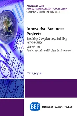 Innovatív üzleti projektek: A komplexitás feloldása, a teljesítmény fokozása, első kötet: Alapelvek és projektkörnyezet - Innovative Business Projects: Breaking Complexities, Building Performance, Volume One: Fundamentals and Project Environment