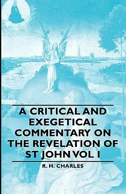 Kritikai és exegetikai kommentár Szent János Jelenések könyvéhez I. kötet - A Critical and Exegetical Commentary on the Revelation of St John Vol I