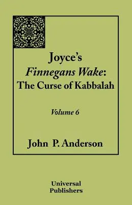 Joyce: Finnegans Wake: A kabbala átka 6. kötet - Joyce's Finnegans Wake: The Curse of Kabbalah Volume 6