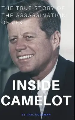 Camelot belsejében: JFK elleni merénylet igaz története - Inside Camelot: The True Story of the Assassination of JFK