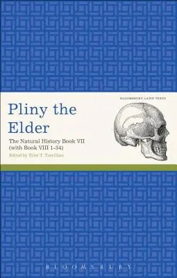 Az idősebb Plinius: A természettörténet VII. könyve (a VIII. könyv 1-34. részével) - Pliny the Elder: The Natural History Book VII (with Book VIII 1-34)