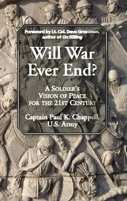 Véget ér-e valaha a háború? Egy katona elképzelése a békéről a 21. században - Will War Ever End?: A Soldier's Vision of Peace for the 21st Century