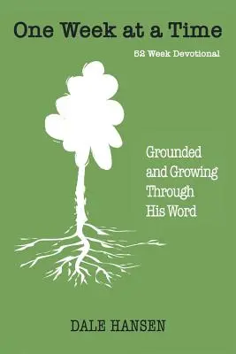 Egyszerre egy hét: Megalapozódni és növekedni az Ő Igéje által - One Week at a Time: Grounded and Growing Through His Word