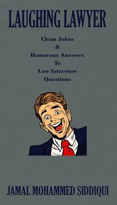 Nevető ügyvéd: Tiszta viccek és humoros válaszok jogi interjúkérdésekre - Laughing Lawyer: Clean Jokes & Humorous Answers to Law Interview Questions