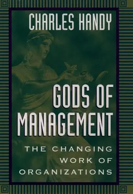 A menedzsment istenei: A szervezetek változó munkája - Gods of Management: The Changing Work of Organizations