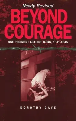 A bátorságon túl: Egy ezred Japán ellen, 1941-1945 - Beyond Courage: One Regiment Against Japan, 1941-1945