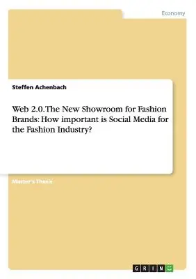 Web 2.0. A divatmárkák új bemutatóterme: Mennyire fontos a közösségi média a divatipar számára? - Web 2.0. The New Showroom for Fashion Brands: How important is Social Media for the Fashion Industry?