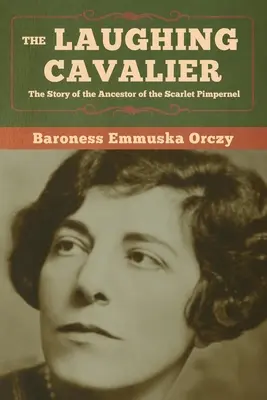 A nevető gavallér: A skarlátvörös pimpernel ősének története - The Laughing Cavalier: The Story of the Ancestor of the Scarlet Pimpernel