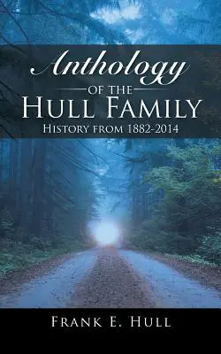 A Hull család antológiája: Történelem 1882-2014 között - Anthology of the Hull Family: History from 1882-2014