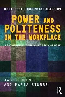 Hatalom és udvariasság a munkahelyen: A munkahelyi beszéd szociolingvisztikai elemzése - Power and Politeness in the Workplace: A Sociolinguistic Analysis of Talk at Work