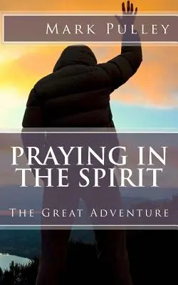 Imádkozás a Lélekben: A nagy kaland - Praying in the Spirit: The Great Adventure