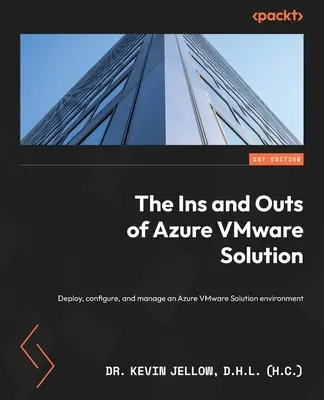 Az Azure VMware megoldás belső és külső tulajdonságai: Azure VMware Solution környezet telepítése, konfigurálása és kezelése (Jellow D. H. L. (H C) Kevin) - The Ins and Outs of Azure VMware Solution: Deploy, configure, and manage an Azure VMware Solution environment (Jellow D. H. L. (H C) Kevin)