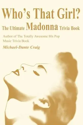 Ki az a lány? A végső Madonna kvízkönyv - Who's That Girl?: The Ultimate Madonna Trivia Book