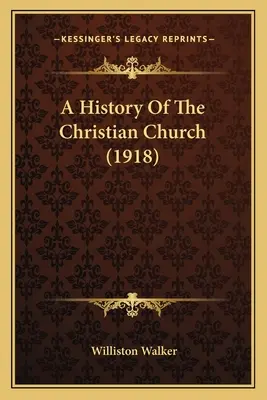 A keresztény egyház története (1918) - A History Of The Christian Church (1918)