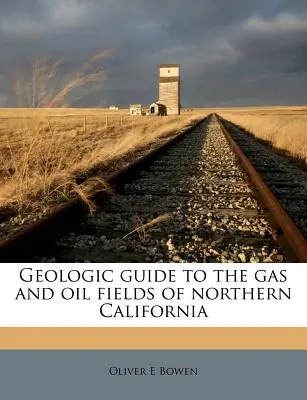 Geológiai útmutató Észak-Kalifornia gáz- és olajmezőihez - Geologic Guide to the Gas and Oil Fields of Northern California