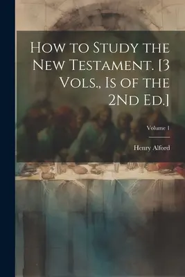 Hogyan tanulmányozzuk az Újszövetséget? [3 kötet, a 2. kiadás 2. kötete]; 1. kötet - How to Study the New Testament. [3 Vols., Is of the 2Nd Ed.]; Volume 1