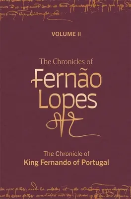 Ferno Lopes krónikái: 2. kötet: Fernando portugál király krónikája - The Chronicles of Ferno Lopes: Volume 2. the Chronicle of King Fernando of Portugal