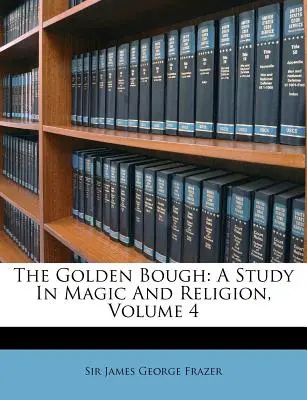 The Golden Bough: Tanulmány a mágiáról és a vallásról, 4. kötet - The Golden Bough: A Study in Magic and Religion, Volume 4