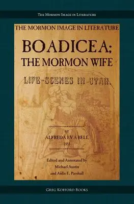 Boadicea; a mormon feleség: Életképek Utahban - Boadicea; the Mormon Wife: Life Scenes in Utah