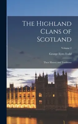 Skócia felföldi klánjai; történetük és hagyományaik; 2. kötet - The Highland Clans of Scotland; Their History and Traditions; Volume 2