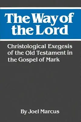 Az Úr útja: Az Ószövetség krisztológiai exegézise Márk evangéliumában - The Way of the Lord: Christological Exegesis of the Old Testament in the Gospel of Mark