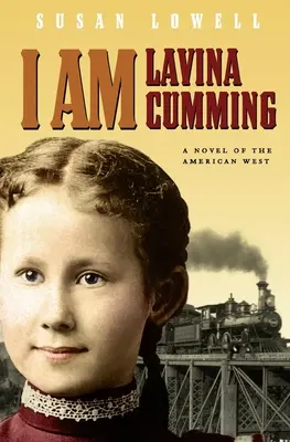 Én vagyok Lavina Cumming: Cumming Cumming vagyok: Egy regény az amerikai nyugatról - I Am Lavina Cumming: A Novel of the American West