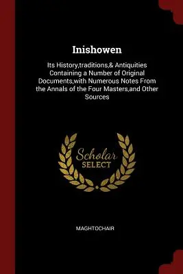 Inishowen: Története, hagyományai és régiségei, számos eredeti dokumentumot tartalmazva, számos jegyzettel az Annals o - Inishowen: Its History, traditions,& Antiquities Containing a Number of Original Documents, with Numerous Notes From the Annals o