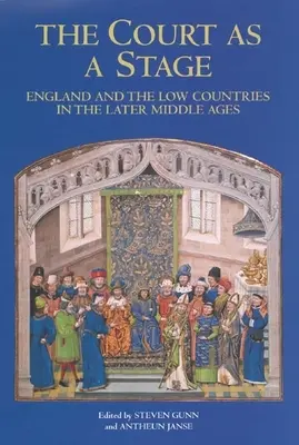 Az udvar mint színpad: Anglia és Németalföld a késő középkorban - The Court as a Stage: England and the Low Countries in the Later Middle Ages